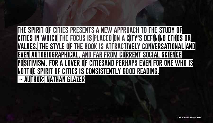Nathan Glazer Quotes: The Spirit Of Cities Presents A New Approach To The Study Of Cities In Which The Focus Is Placed On