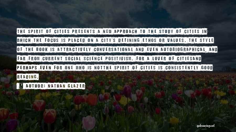 Nathan Glazer Quotes: The Spirit Of Cities Presents A New Approach To The Study Of Cities In Which The Focus Is Placed On