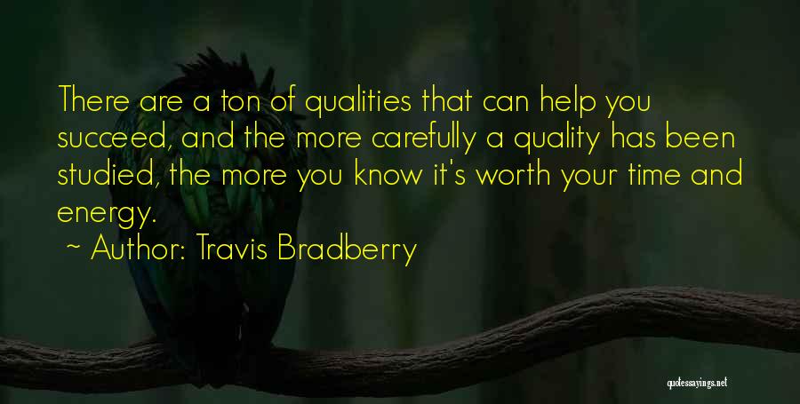 Travis Bradberry Quotes: There Are A Ton Of Qualities That Can Help You Succeed, And The More Carefully A Quality Has Been Studied,