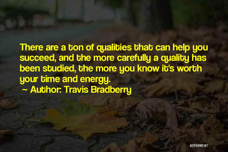Travis Bradberry Quotes: There Are A Ton Of Qualities That Can Help You Succeed, And The More Carefully A Quality Has Been Studied,