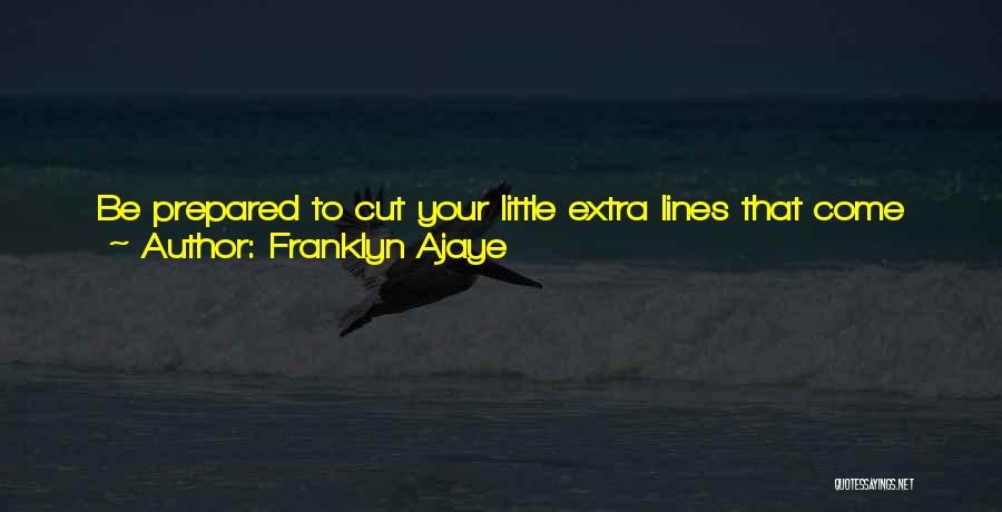 Franklyn Ajaye Quotes: Be Prepared To Cut Your Little Extra Lines That Come After A Big Punchline And Move On To The Next