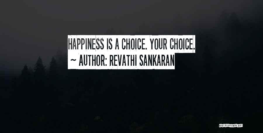 Revathi Sankaran Quotes: Happiness Is A Choice. Your Choice.