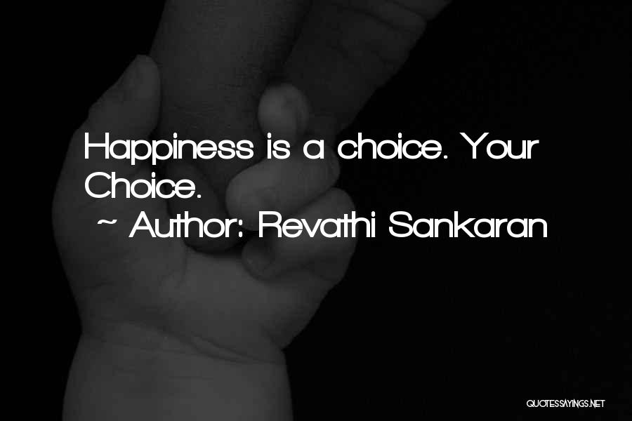 Revathi Sankaran Quotes: Happiness Is A Choice. Your Choice.