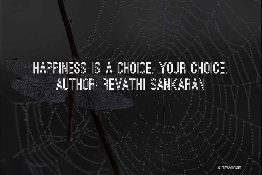 Revathi Sankaran Quotes: Happiness Is A Choice. Your Choice.