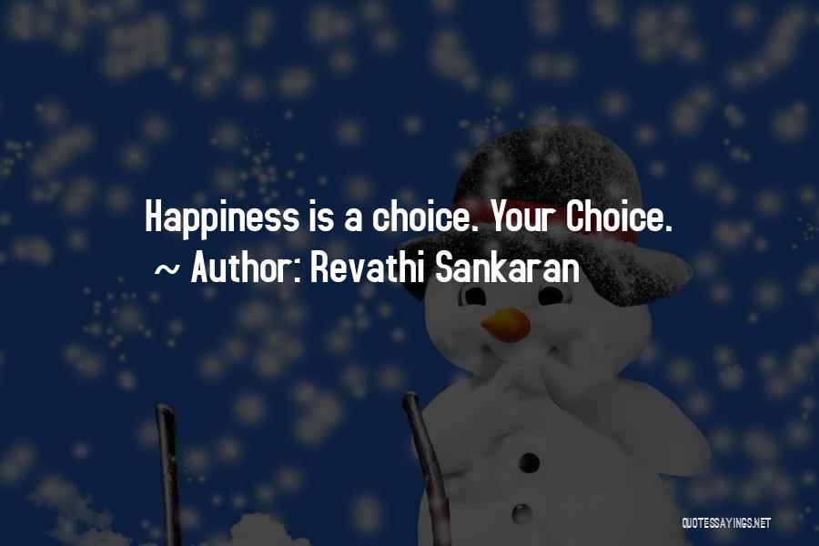 Revathi Sankaran Quotes: Happiness Is A Choice. Your Choice.