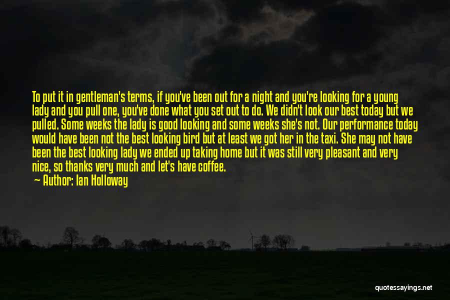 Ian Holloway Quotes: To Put It In Gentleman's Terms, If You've Been Out For A Night And You're Looking For A Young Lady