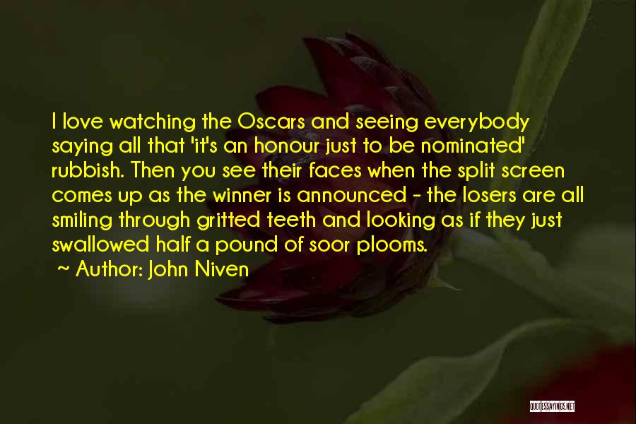 John Niven Quotes: I Love Watching The Oscars And Seeing Everybody Saying All That 'it's An Honour Just To Be Nominated' Rubbish. Then