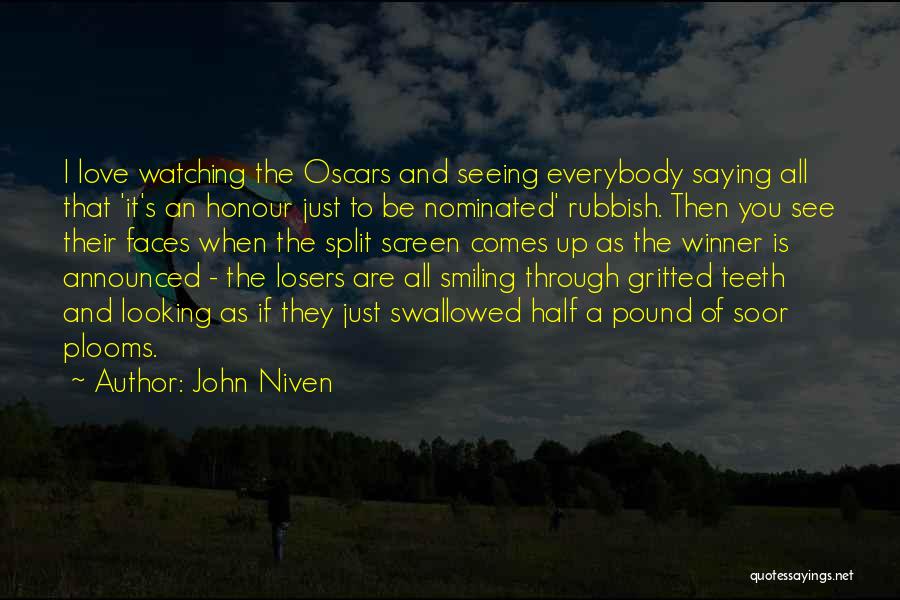 John Niven Quotes: I Love Watching The Oscars And Seeing Everybody Saying All That 'it's An Honour Just To Be Nominated' Rubbish. Then