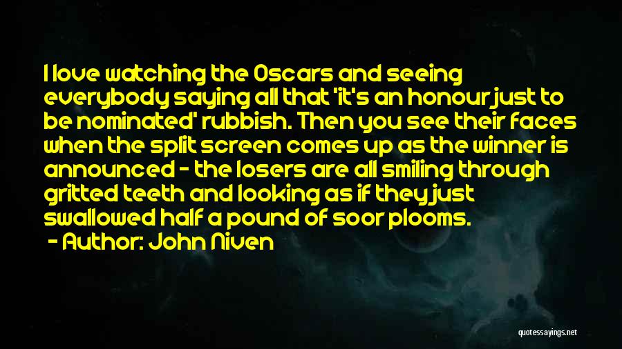 John Niven Quotes: I Love Watching The Oscars And Seeing Everybody Saying All That 'it's An Honour Just To Be Nominated' Rubbish. Then