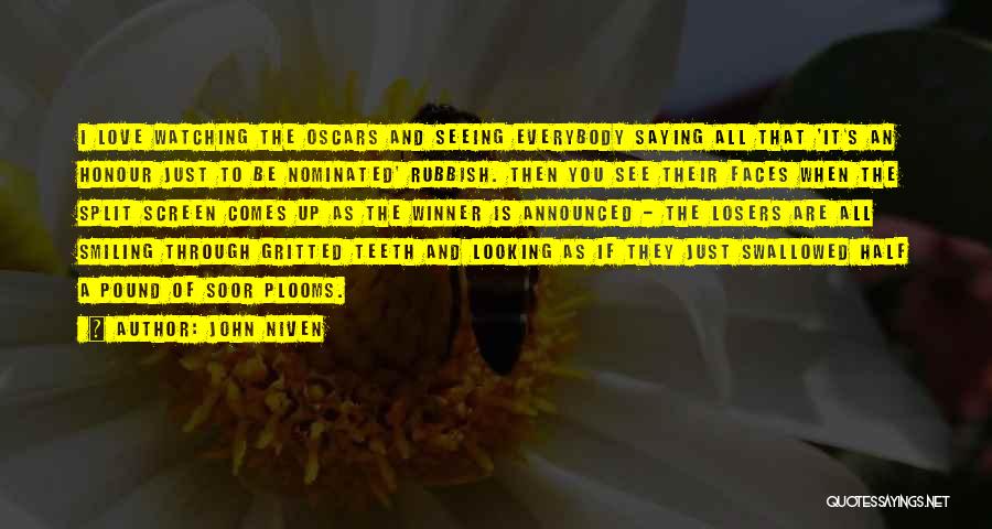 John Niven Quotes: I Love Watching The Oscars And Seeing Everybody Saying All That 'it's An Honour Just To Be Nominated' Rubbish. Then