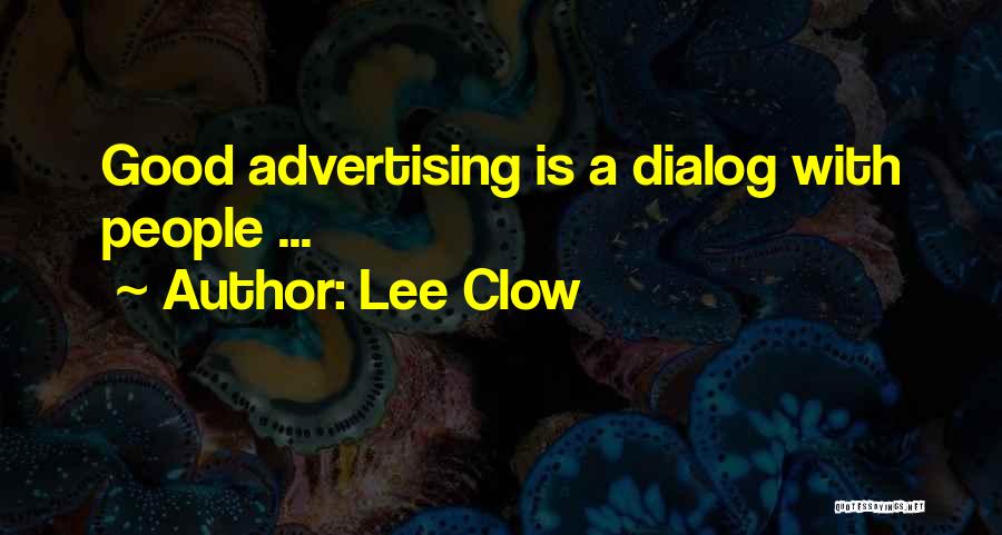 Lee Clow Quotes: Good Advertising Is A Dialog With People ...