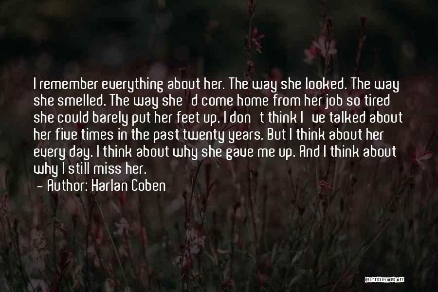 Harlan Coben Quotes: I Remember Everything About Her. The Way She Looked. The Way She Smelled. The Way She'd Come Home From Her