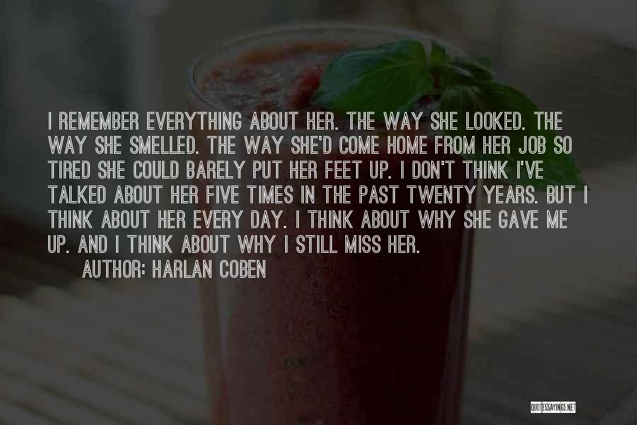 Harlan Coben Quotes: I Remember Everything About Her. The Way She Looked. The Way She Smelled. The Way She'd Come Home From Her