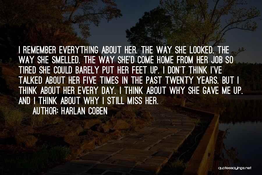 Harlan Coben Quotes: I Remember Everything About Her. The Way She Looked. The Way She Smelled. The Way She'd Come Home From Her