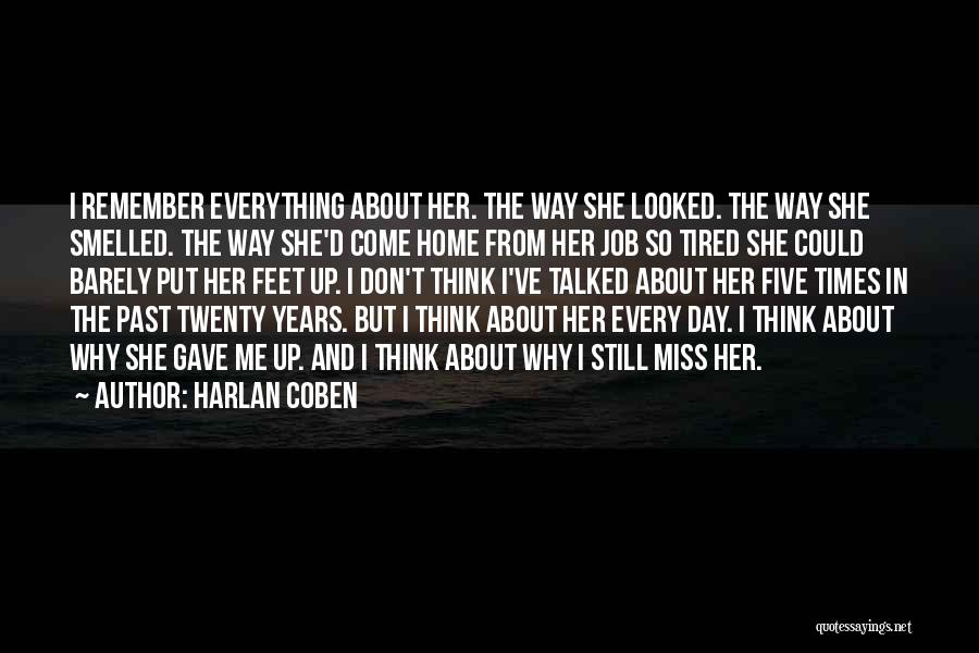 Harlan Coben Quotes: I Remember Everything About Her. The Way She Looked. The Way She Smelled. The Way She'd Come Home From Her