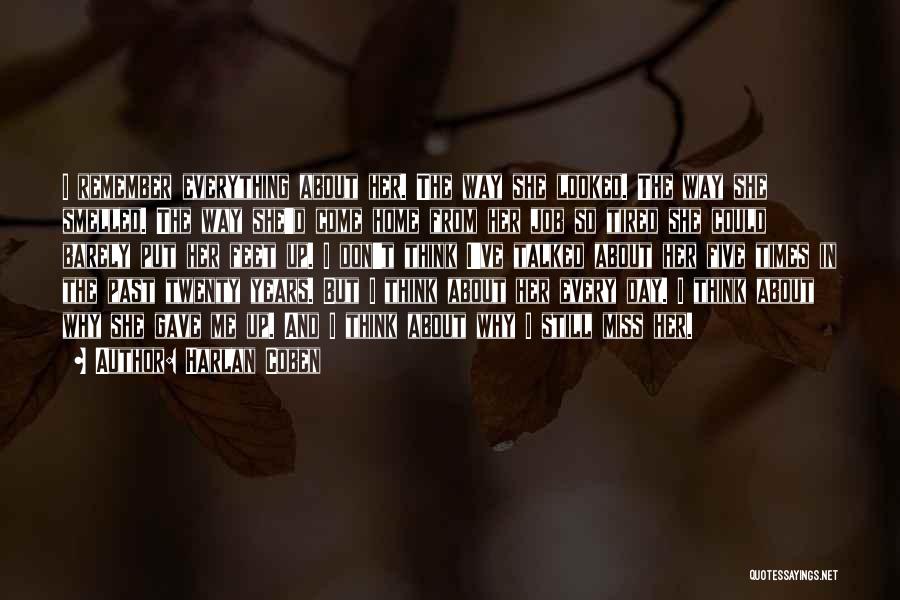 Harlan Coben Quotes: I Remember Everything About Her. The Way She Looked. The Way She Smelled. The Way She'd Come Home From Her