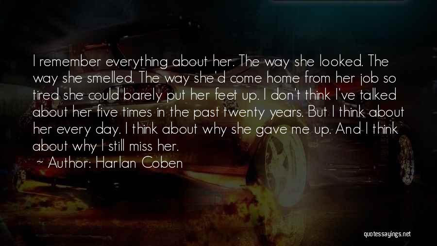 Harlan Coben Quotes: I Remember Everything About Her. The Way She Looked. The Way She Smelled. The Way She'd Come Home From Her