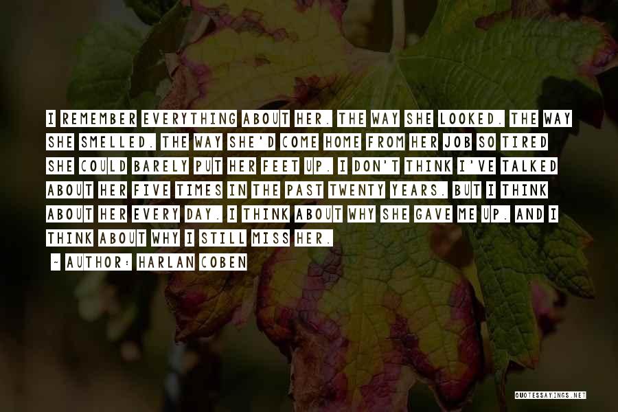 Harlan Coben Quotes: I Remember Everything About Her. The Way She Looked. The Way She Smelled. The Way She'd Come Home From Her