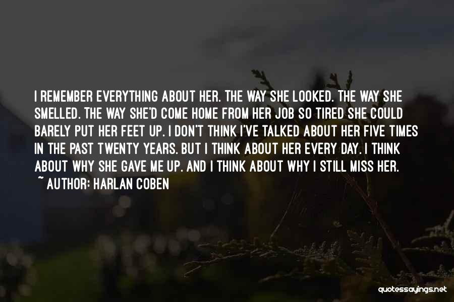 Harlan Coben Quotes: I Remember Everything About Her. The Way She Looked. The Way She Smelled. The Way She'd Come Home From Her