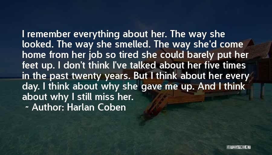 Harlan Coben Quotes: I Remember Everything About Her. The Way She Looked. The Way She Smelled. The Way She'd Come Home From Her