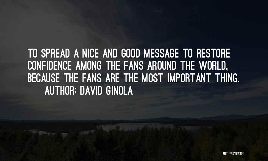 David Ginola Quotes: To Spread A Nice And Good Message To Restore Confidence Among The Fans Around The World, Because The Fans Are
