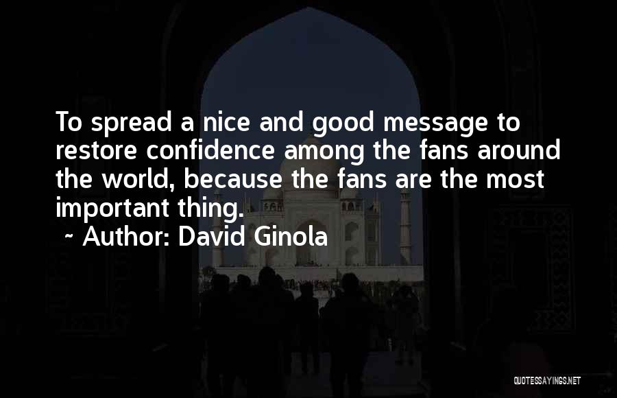 David Ginola Quotes: To Spread A Nice And Good Message To Restore Confidence Among The Fans Around The World, Because The Fans Are