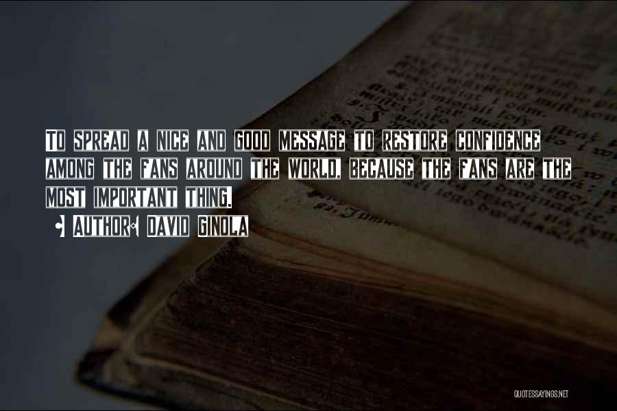 David Ginola Quotes: To Spread A Nice And Good Message To Restore Confidence Among The Fans Around The World, Because The Fans Are