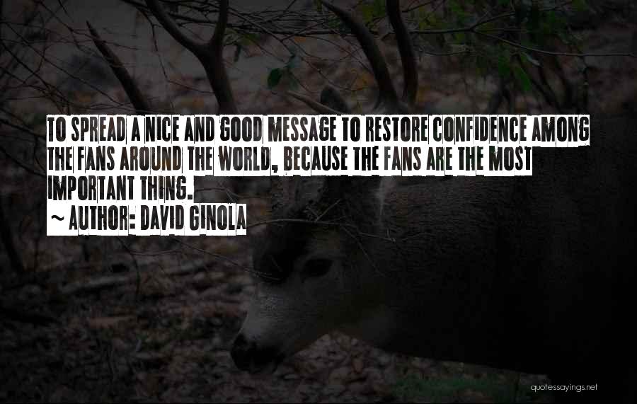 David Ginola Quotes: To Spread A Nice And Good Message To Restore Confidence Among The Fans Around The World, Because The Fans Are