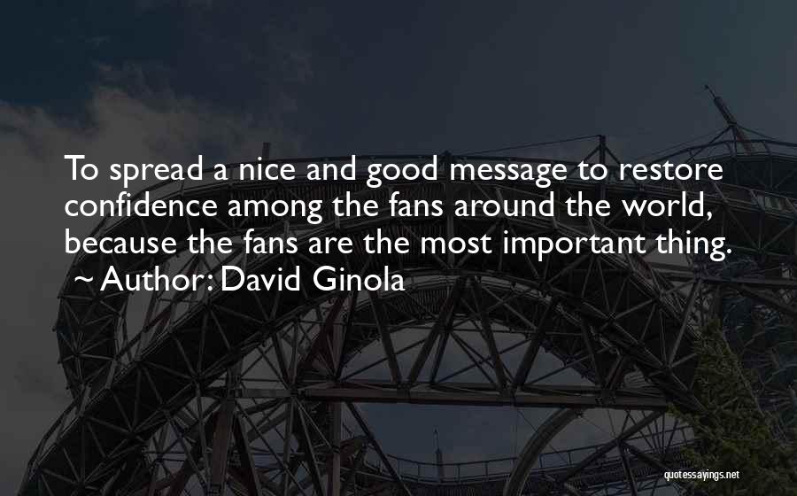 David Ginola Quotes: To Spread A Nice And Good Message To Restore Confidence Among The Fans Around The World, Because The Fans Are