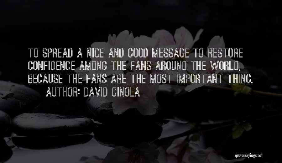 David Ginola Quotes: To Spread A Nice And Good Message To Restore Confidence Among The Fans Around The World, Because The Fans Are