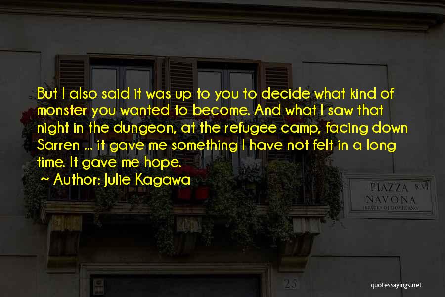 Julie Kagawa Quotes: But I Also Said It Was Up To You To Decide What Kind Of Monster You Wanted To Become. And