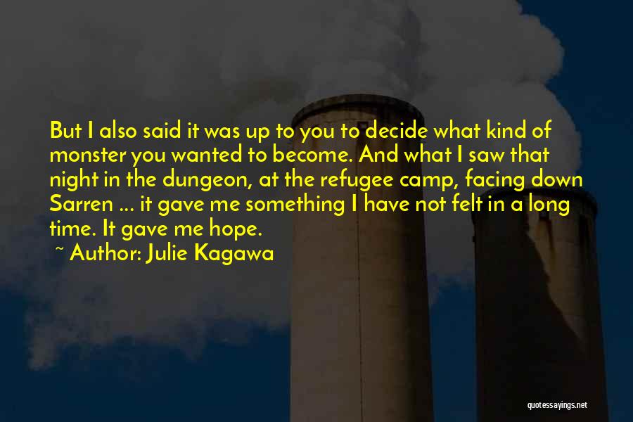 Julie Kagawa Quotes: But I Also Said It Was Up To You To Decide What Kind Of Monster You Wanted To Become. And