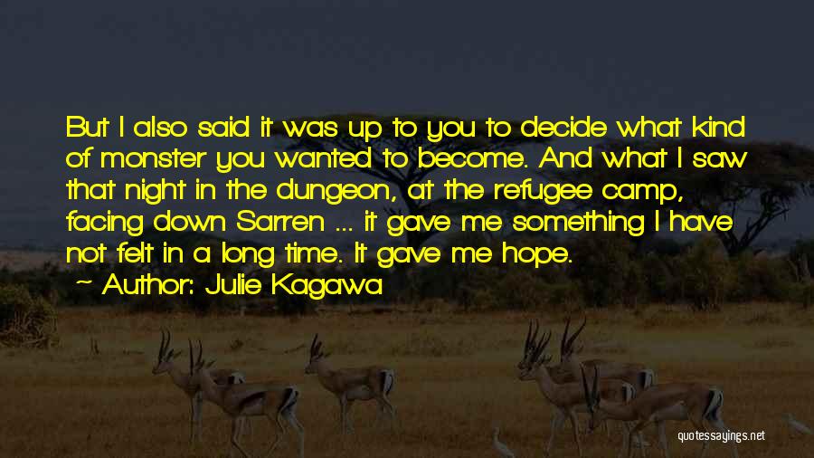 Julie Kagawa Quotes: But I Also Said It Was Up To You To Decide What Kind Of Monster You Wanted To Become. And