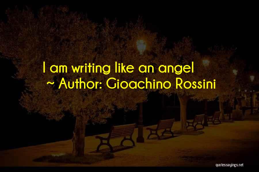 Gioachino Rossini Quotes: I Am Writing Like An Angel