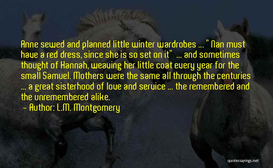 L.M. Montgomery Quotes: Anne Sewed And Planned Little Winter Wardrobes ... Nan Must Have A Red Dress, Since She Is So Set On