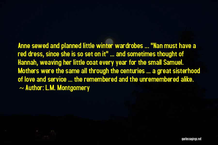 L.M. Montgomery Quotes: Anne Sewed And Planned Little Winter Wardrobes ... Nan Must Have A Red Dress, Since She Is So Set On