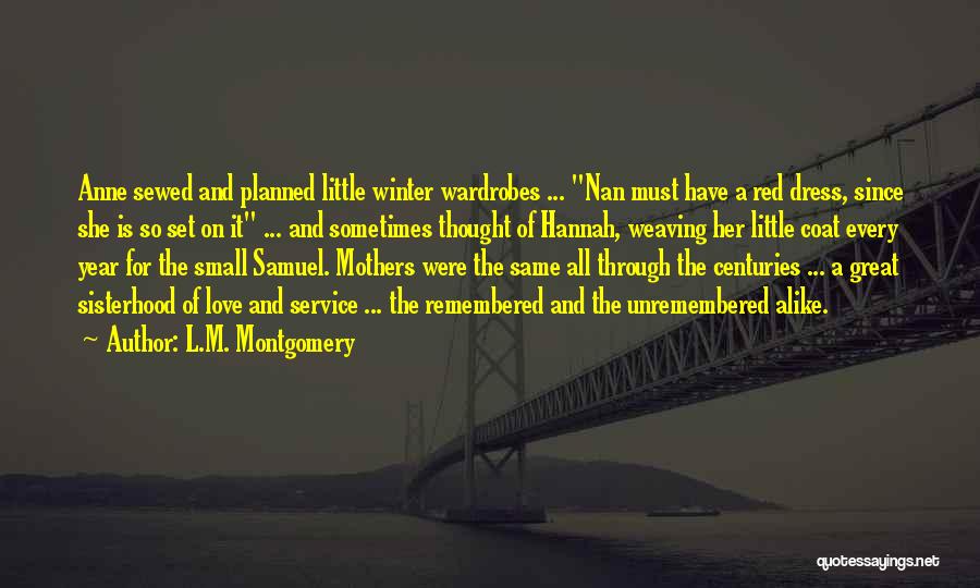 L.M. Montgomery Quotes: Anne Sewed And Planned Little Winter Wardrobes ... Nan Must Have A Red Dress, Since She Is So Set On