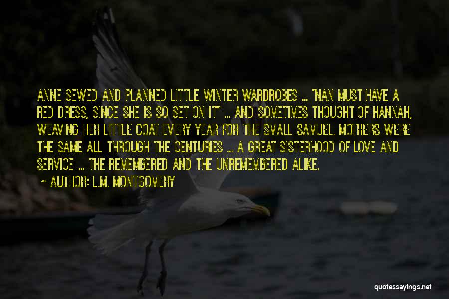 L.M. Montgomery Quotes: Anne Sewed And Planned Little Winter Wardrobes ... Nan Must Have A Red Dress, Since She Is So Set On