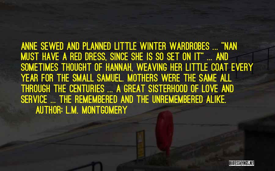 L.M. Montgomery Quotes: Anne Sewed And Planned Little Winter Wardrobes ... Nan Must Have A Red Dress, Since She Is So Set On