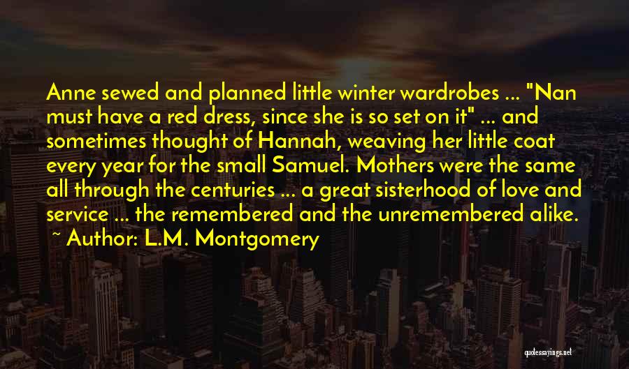 L.M. Montgomery Quotes: Anne Sewed And Planned Little Winter Wardrobes ... Nan Must Have A Red Dress, Since She Is So Set On