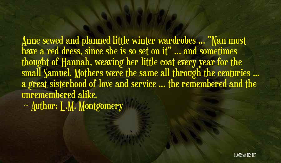 L.M. Montgomery Quotes: Anne Sewed And Planned Little Winter Wardrobes ... Nan Must Have A Red Dress, Since She Is So Set On