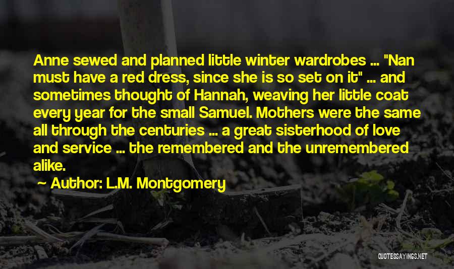 L.M. Montgomery Quotes: Anne Sewed And Planned Little Winter Wardrobes ... Nan Must Have A Red Dress, Since She Is So Set On