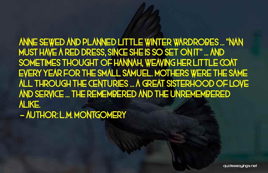 L.M. Montgomery Quotes: Anne Sewed And Planned Little Winter Wardrobes ... Nan Must Have A Red Dress, Since She Is So Set On