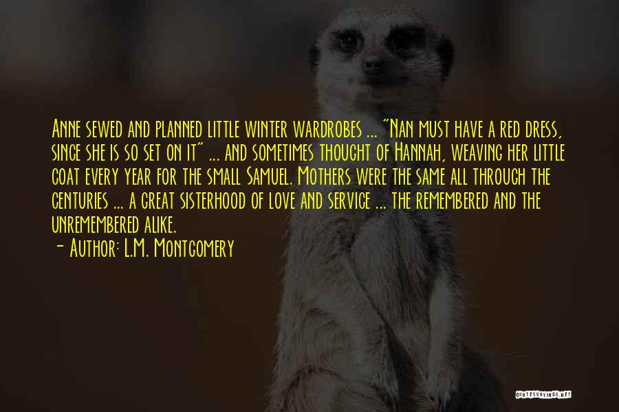 L.M. Montgomery Quotes: Anne Sewed And Planned Little Winter Wardrobes ... Nan Must Have A Red Dress, Since She Is So Set On