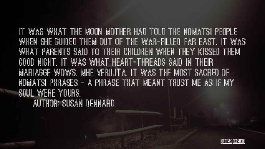 Susan Dennard Quotes: It Was What The Moon Mother Had Told The Nomatsi People When She Guided Them Out Of The War-filled Far