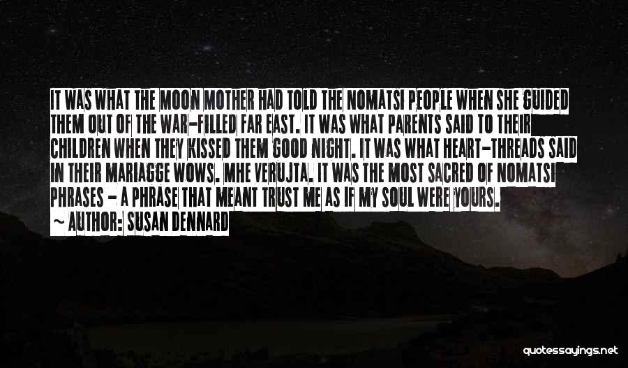 Susan Dennard Quotes: It Was What The Moon Mother Had Told The Nomatsi People When She Guided Them Out Of The War-filled Far