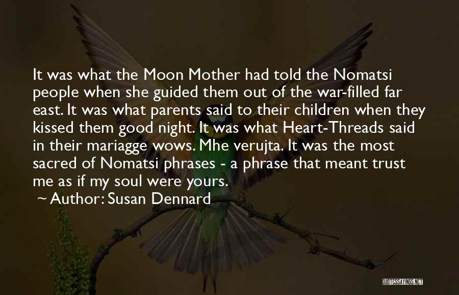 Susan Dennard Quotes: It Was What The Moon Mother Had Told The Nomatsi People When She Guided Them Out Of The War-filled Far