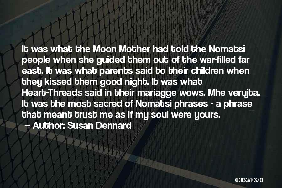 Susan Dennard Quotes: It Was What The Moon Mother Had Told The Nomatsi People When She Guided Them Out Of The War-filled Far