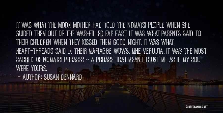 Susan Dennard Quotes: It Was What The Moon Mother Had Told The Nomatsi People When She Guided Them Out Of The War-filled Far