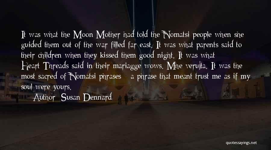 Susan Dennard Quotes: It Was What The Moon Mother Had Told The Nomatsi People When She Guided Them Out Of The War-filled Far